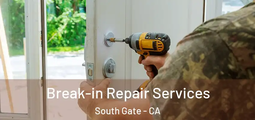 Break-in Repair Services South Gate - CA