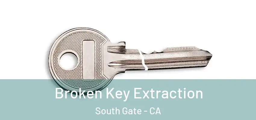 Broken Key Extraction South Gate - CA