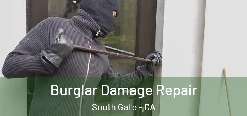  Burglar Damage Repair South Gate - CA