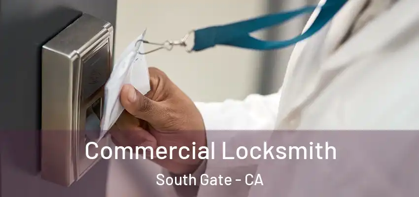 Commercial Locksmith South Gate - CA