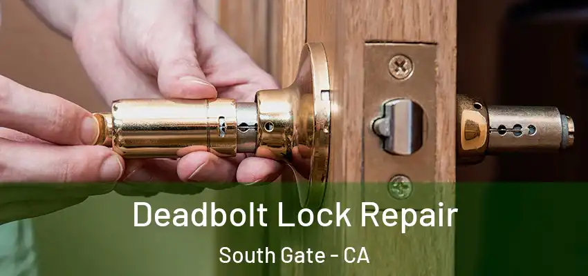 Deadbolt Lock Repair South Gate - CA