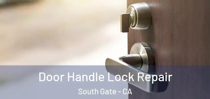  Door Handle Lock Repair South Gate - CA