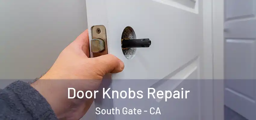  Door Knobs Repair South Gate - CA