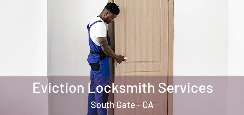 Eviction Locksmith Services South Gate - CA