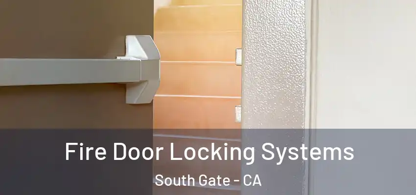 Fire Door Locking Systems South Gate - CA