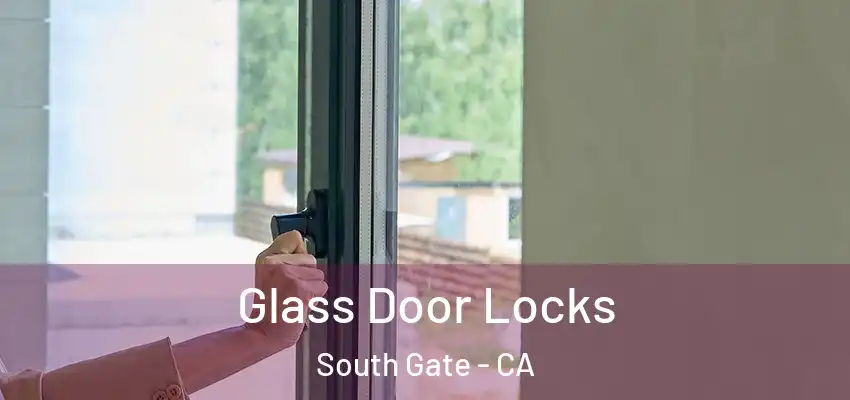 Glass Door Locks South Gate - CA