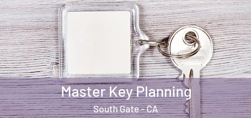 Master Key Planning South Gate - CA