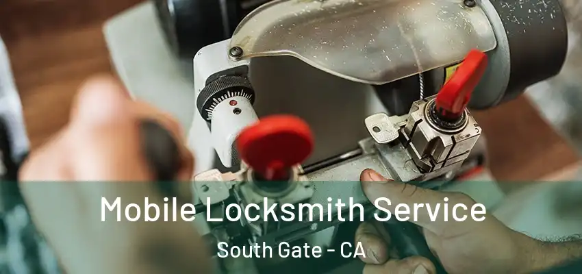  Mobile Locksmith Service South Gate - CA