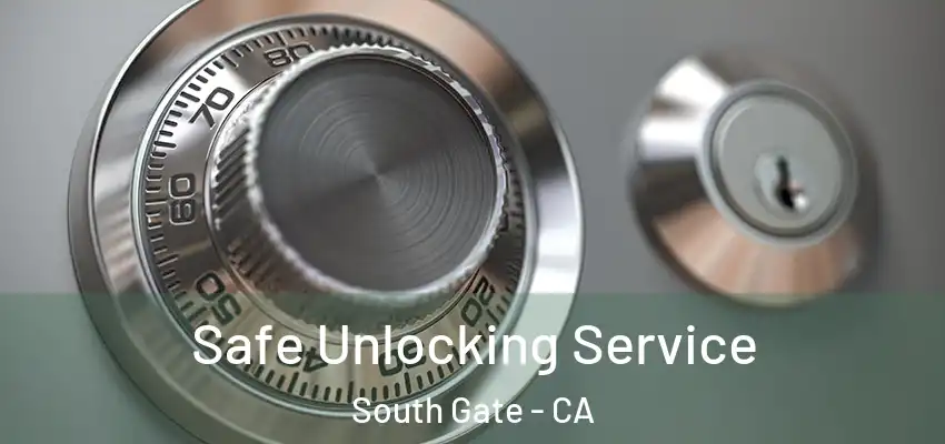  Safe Unlocking Service South Gate - CA